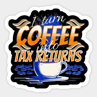 I turn coffee into tax returns Sticker